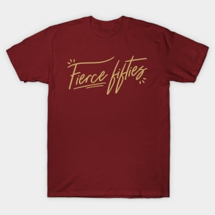 50th birthday ideas fierce T-Shirt